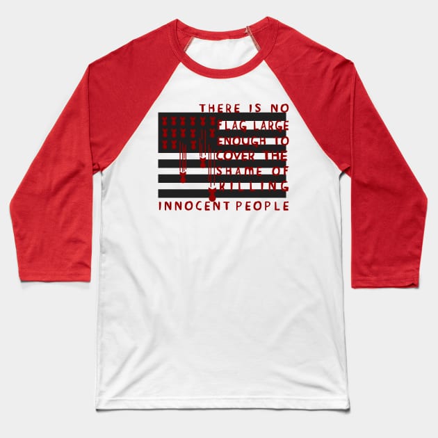 There Is No Flag Large Enough - Anti Imperialist, Anti Imperialism, Anti War, Socialist, Anarchist Baseball T-Shirt by SpaceDogLaika